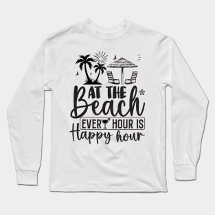 At the Beach, Every Hour is Happy Hour Long Sleeve T-Shirt